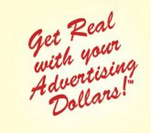 GET REAL WITH YOUR ADVERTISING DOLLARS! logo