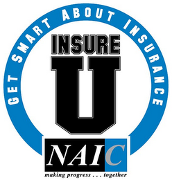 GET SMART ABOUT INSURANCE INSURE U NAIC MAKING PROGRESS... TOGETHER logo