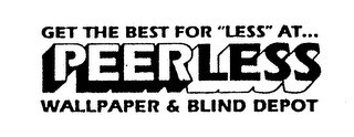 GET THE BEST FOR "LESS" AT... PEERLESS WALLPAPER & BLIND DEPOT