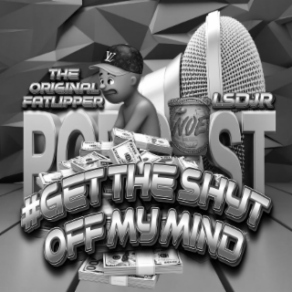 #GET THE SHYT OFF MY MIND THE ORIGINAL FATLIPPER LDSJR NOE PODCAST logo