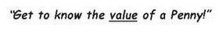 "GET TO KNOW THE VALUE OF A PENNY!" logo