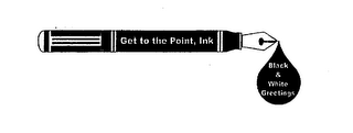 GET TO THE POINT, INK BLACK & WHITE GREETINGS logo