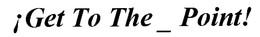 ¡GET TO THE_POINT! logo