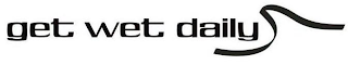 GET WET DAILY logo
