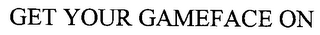 GET YOUR GAMEFACE ON logo