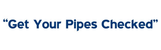 "GET YOUR PIPES CHECKED" logo
