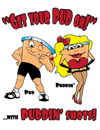 "GET YOUR PUD ON!" ... PUD PUDDIN' WITH PUDDIN' SHOTS!" logo