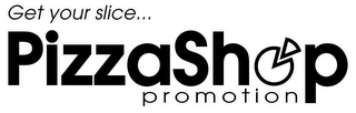GET YOUR SLICE... PIZZASHOP PROMOTION logo