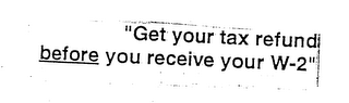 "GET YOUR TAX REFUND BEFORE YOU RECEIVE YOUR W-2" logo