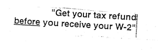 "GET YOUR TAX REFUND BEFORE YOU RECEIVE YOUR W-2" logo
