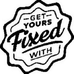 GET YOURS FIXED WITH logo