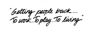 "GETTING PEOPLE BACK... TO WORK...TO PLAY...TO LIVING" logo