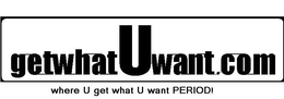GETWHATUWANT.COM WHERE U GET WHAT U WANT PERIOD! logo