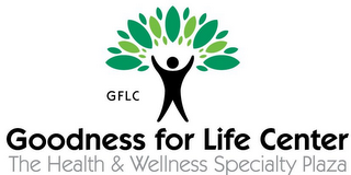 GFLC GOODNESS FOR LIFE CENTER THE HEALTH & WELLNESS SPECIALTY PLAZA logo