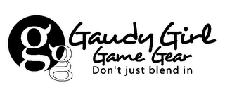 GG GAUDY GIRL GAME GEAR DON'T JUST BLEND IN logo