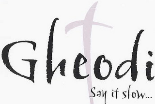 GHEODI SAY IT SLOW... logo