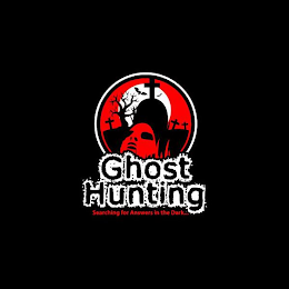 GHOST HUNTING SEARCHING FOR ANSWERS IN THE DARK... logo