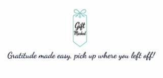 GIFT MARKED GRATITUDE MADE EASY, PICK UP WHERE YOU LEFT OFF! logo