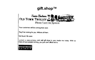 GIFT.SHOP SANTA BARBARA OLD TOWN TROLLEY TAKE A RIDE! PLEASE VISIT OUR SPONSOR YOUR CUSTOMERS WILL BE COMMING HERE SOON THEY'LL BE LOOKING FOR YOU. MILLIONS OF THEM. logo