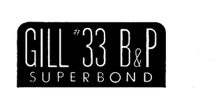 GILL #33 B & P SUPERBOND logo