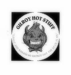 GILROY HOT STUFF GARLIC AND HABANERO BRINGS OUT THE DEVIL IN ME logo