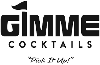 GIMME COCKTAILS "PICK IT UP!"
