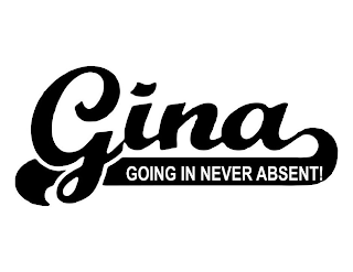 GINA GOING IN NEVER ABSENT! logo