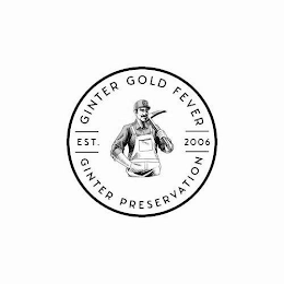 GINTER GOLD FEVER EST. 2006 GINTER PRESERVATION logo
