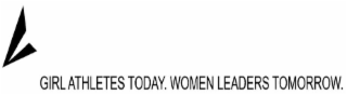 GIRL ATHLETES TODAY. WOMEN LEADERS TOMORROW. logo