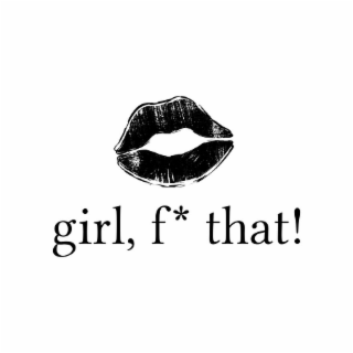 GIRL, F* THAT! logo