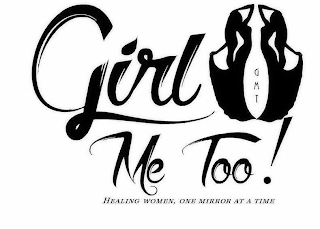 GIRL ME TOO! GMT HEALING WOMEN, ONE MIRROR AT A TIME logo