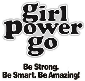 GIRL POWER GO BE STRONG. BE SMART. BE AMAZING! logo