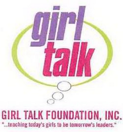 GIRL TALK GIRL TALK FOUNDATION, INC. "...TEACHING TODAY'S GIRLS TO BE TOMORROW'S LEADERS." logo