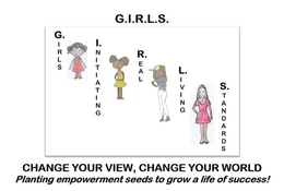G.I.R.L.S. GIRLS INITIATING REAL LIVING STANDARDS CHANGE YOUR VIEW, CHANGE YOUR WORLD PLANTING EMPOWERMENT SEEDS TO GROW A LIFE OF SUCCESS! logo