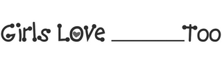 GIRLS LOVE TOO