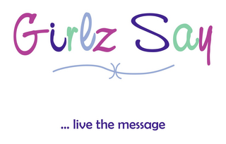GIRLZ SAY ...LIVE THE MESSAGE logo