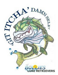 'GIT ITCHA' DAMN SELF! BULLIES LURE RETRIEVERS logo