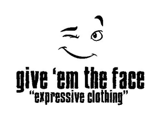 GIVE 'EM THE FACE "EXPRESSIVE CLOTHING" logo