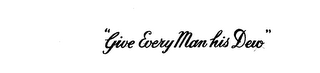 "GIVE EVERY MAN HIS DEW " logo