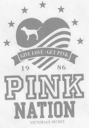 GIVE LOVE · GET PINK 19 86 PINK NATION VICTORIA'S SECRET logo