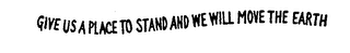 GIVE US A PLACE TO STAND AND WE WILL MOVE THE EARTH logo