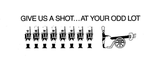GIVE US A SHOT... AT YOUR ODD LOT logo