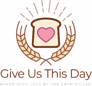 GIVE US THIS DAY BAKED WITH LOVE BY THE CBAD MILLER logo
