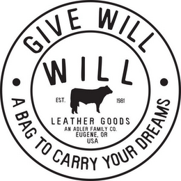 GIVE WILL A BAG TO CARRY YOUR DREAMS WILL LEATHER GOODS AN ADLER FAMILY CO., EUGENE OR USA logo