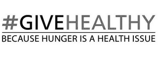#GIVEHEALTHY BECAUSE HUNGER IS A HEALTHISSUE logo