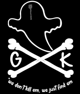 GK *WE DON'T KILL EM, WE JUST FIND EM logo
