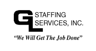 GL STAFFING SERVICES, INC. "WE WILL GET THE JOB DONE" logo