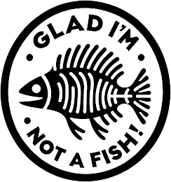 • GLAD I'M • • NOT A FISH! logo