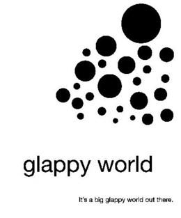 GLAPPY WORLD IT'S A BIG GLAPPY WORLD OUT THERE. logo