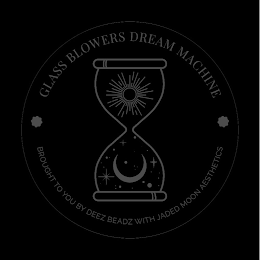 GLASS BLOWERS DREAM MACHINE BROUGHT TO YOU BY DEEZ BEADZ WITH JADED MOON AESTHETICS logo
